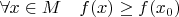 $\forall x\in M\quad f(x) \ge f(x_0)$