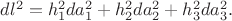 $dl^2=h_1^2 da_1^2+h_2^2 da_2^2+h_3^2 da_3^2.$