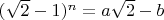 $(\sqrt 2 -1)^n=a\sqrt 2 - b$