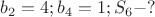 ${b_2}=4; {b_4}=1;{ S_6}-?$