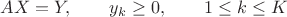 $$AX=Y,\qquad y_k\ge 0,\qquad 1\le k\le K$$