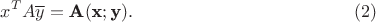 $$x^TA\overline y=\textbf A(\textbf x; \textbf y).\eqno {(2)} $$ $$x^TA\overline y=\textbf A(\textbf x; \textbf y).\eqno {(2)} $$