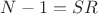 $N-1 = S R$