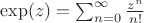 $\exp(z)=\sum_{n=0}^\infty\frac{z^n}{n!}$
