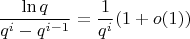 $$\frac {\ln q}{q^i - q^{i-1}} = \frac {1}{q^i}(1+o(1))$$