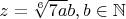 $z=\sqrt[6]{7a}b,b\in\mathbb{N}$
