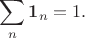 $$
\sum \limits_n \boldsymbol 1_n = 1.
$$