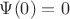 $\Psi(0)=0$