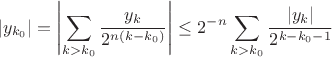 $$|y_{k_0}|=\left|\sum_{k>k_0}\frac{y_k}{2^{n(k-k_0)}}\right|\le2^{-n}\sum_{k>k_0}\frac{|y_k|}{2^{k-k_0-1}}$$