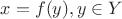 $x=f(y), y\in{Y}$ $x=f(y), y\in{Y}$