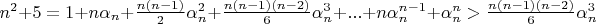 $n^2+5=1+n\alpha_n+\frac{n\left(n-1\right)}{2}\alpha_n^2+\frac{n\left(n-1\right)\left(n-2\right)}{6}\alpha_n^3+...+n\alpha_n^{n-1}+\alpha_n^n>\frac{n\left(n-1\right)\left(n-2\right)}{6}\alpha_n^3$