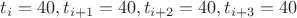 $t_i=40, t_{i+1}=40, t_{i+2}=40, t_{i+3}=40$