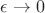 $ \epsilon\rightarrow 0$