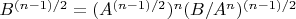 $B^{(n-1)/2}=(A^{(n-1)/2})^n (B/A^n)^{(n-1)/2}$