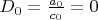$D_0 =\frac {a_0} {c_0}=0$