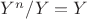 $ Y^n/Y=Y$ $ Y^n/Y=Y$