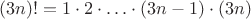 $(3n)!=1\cdot 2\cdot\ldots \cdot (3n-1)\cdot (3n)$