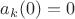 $a_k(0)=0$
