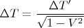 $$\Delta T= \frac{\Delta T'}{\sqrt{1-V^2}}$$