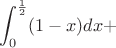 $$\int_0^{\frac{1}{2}}(1-x)dx+$$