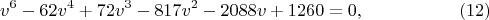 $$v^6-62v^4+72v^3-817v^2-2088v+1260=0,\eqno (12)$$