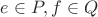 $e\in P,f\in Q$