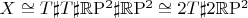 $X\cong T\sharp T\sharp \mathbb{R}\mathrm{P}^2 \sharp \mathbb{R}\mathrm{P}^2 \cong 2T\sharp 2\mathbb{R}\mathrm{P}^2$