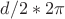 $$ d/2*2\pi\;