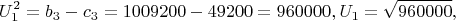 $$U_1^2  = b_3  - c_3  = 1009200 - 49200 = 960000,U_1  = \sqrt {960000} ,$$