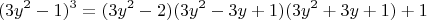 $$(3y^2-1)^3=(3y^2-2)(3y^2-3y+1)(3y^2+3y+1)+1$$