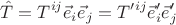 $$
\hat{T} 
= 
T^{ij} \vec{e}_i \vec{e}_j
=
T'^{ij} \vec{e}_i' \vec{e}_j'
$$