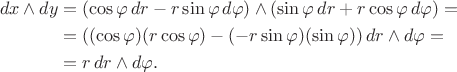 $$\begin{equation*}\begin{split} 
dx\wedge dy &= (\cos\varphi\,dr - r\sin\varphi\,d\varphi)\wedge(\sin\varphi\,dr + r\cos\varphi\,d\varphi) = \\ 
&= ((\cos\varphi)(r\cos\varphi) - (-r\sin\varphi)(\sin\varphi))\,dr\wedge d\varphi = \\ 
&= r\,dr\wedge d\varphi. 
\end{split}\end{equation*}$$