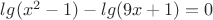 $lg(x^2-1)-lg(9x+1)=0$