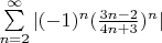 $ \sum\limits_{n=2}^{\infty} | (-1)^n(\frac{3n-2}{4n+3 })^n | $