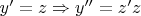 $y'=z \Rightarrow y''=z'z$