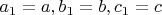 $a_1=a, b_1=b, c_1=c$
