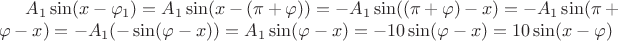 $A_1 \sin (x - \varphi_1) = A_1 \sin (x - (\pi + \varphi)) = - A_1 \sin ((\pi + \varphi) - x) = - A_1 \sin (\pi + \varphi - x) = - A_1 ( - \sin (\varphi - x)) = A_1 \sin (\varphi - x) = -10 \sin (\varphi - x) = 10 \sin (x - \varphi)$