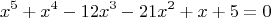 $$x^5+x^4-12x^3-21x^2+x+5=0$$
