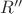 $R''$