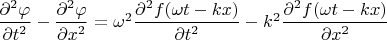 $\dfrac {\partial^2 \varphi} {\partial t^2} - \dfrac {\partial^2 \varphi} {\partial x^2} = \omega^2 \dfrac {\partial^2 f(\omega t - k x)} {\partial t^2} - k^2 \dfrac {\partial^2 f(\omega t - k x)} {\partial x^2} $