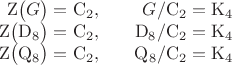 $$\begin{array}{rcr}\mathrm Z\bigl(G\bigr)=\mathrm C_2,&& G/\mathrm C_2=\mathrm K_4\\ \mathrm Z\bigl(\mathrm D_8\bigr)=\mathrm C_2,&&\mathrm D_8/\mathrm C_2=\mathrm K_4\\ \mathrm Z\bigl(\mathrm Q_8\bigr)=\mathrm C_2,&&\mathrm Q_8/\mathrm C_2=\mathrm K_4\end{array}$$