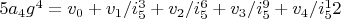 $5 a_4 g^4=v_0+v_1/i_5^3+v_2/i_5^6+v_3/i_5^9+v_4/i_5^12$