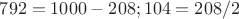 $792=1000-208; 104=208/2$