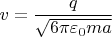$v=\dfrac q{\sqrt{6\pi\varepsilon_0 m a}}$