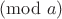 $\pmod  a$