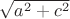 $\sqrt{a^2+c^2}$ $\sqrt{a^2+c^2}$