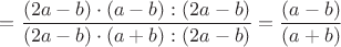 $=\dfrac {(2a-b)\cdot(a-b):(2a-b)}{(2a-b)\cdot(a+b):(2a-b)}=\dfrac {(a-b)}{(a+b)}$