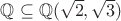 $\mathbb Q\subseteq \mathbb Q(\sqrt{2},\sqrt{3})$