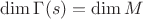 $\dim \Gamma(s) = \dim M$