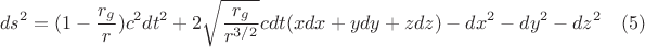 $$ds^2=(1-\frac{r_g}{r})c^2dt^2+2\sqrt{\frac{r_g}{r^{3/2}}}c dt(xdx+ydy+zdz)- dx^2-dy^2-dz^2 \quad (5)$$